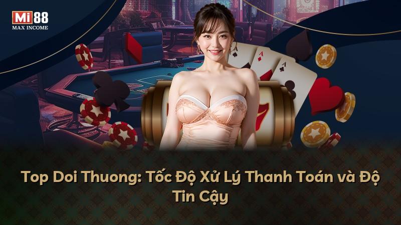 Top Doi Thuong: Tốc Độ Xử Lý Thanh Toán và Độ Tin Cậy