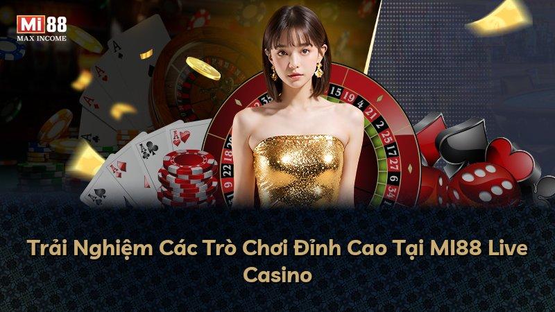 Trải Nghiệm Các Trò Chơi Đỉnh Cao Tại MI88 Live Casino