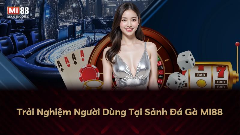 Trải Nghiệm Người Dùng Tại Sảnh Đá Gà MI88