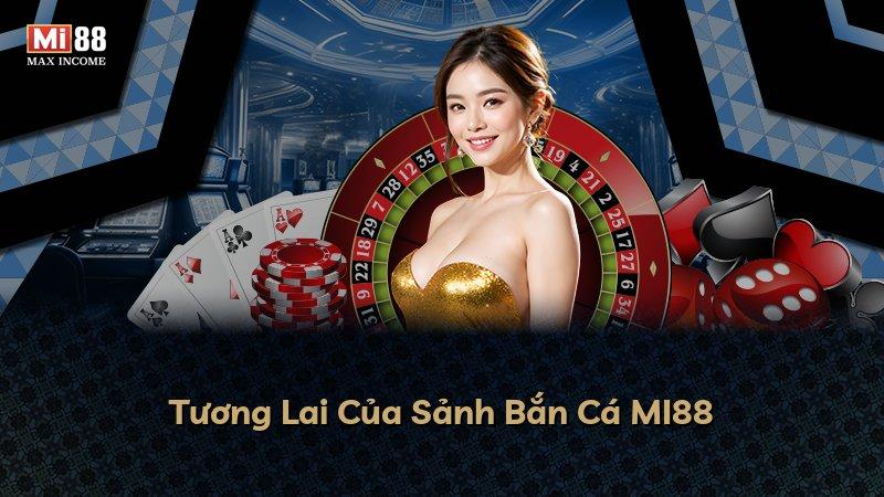 Tương Lai Của Sảnh Bắn Cá MI88