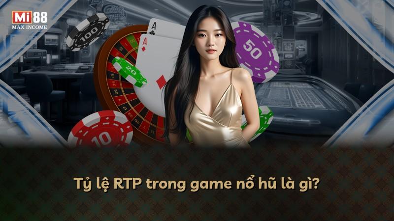 Tỷ lệ RTP trong game nổ hũ là gì?