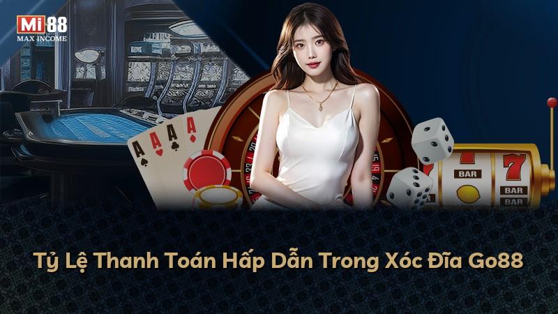 Tỷ Lệ Thanh Toán Hấp Dẫn Trong Xóc Đĩa Go88