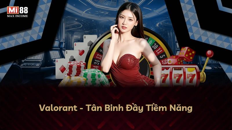 Valorant - Tân Binh Đầy Tiềm Năng