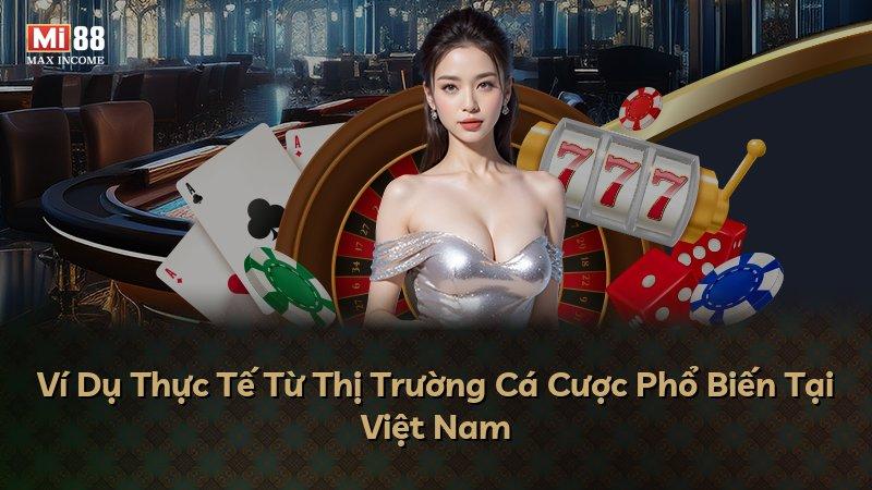 Ví Dụ Thực Tế Từ Thị Trường Cá Cược Phổ Biến Tại Việt Nam