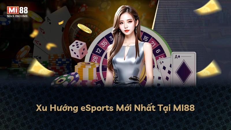 Xu Hướng eSports Mới Nhất Tại MI88