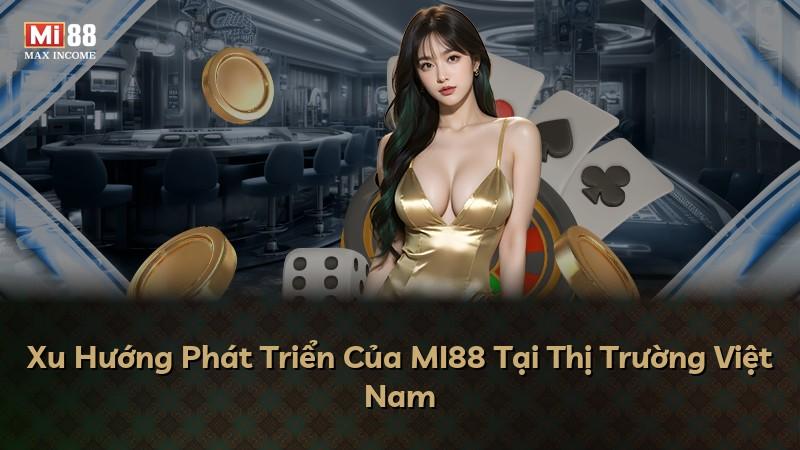 Xu Hướng Phát Triển Của MI88 Tại Thị Trường Việt Nam