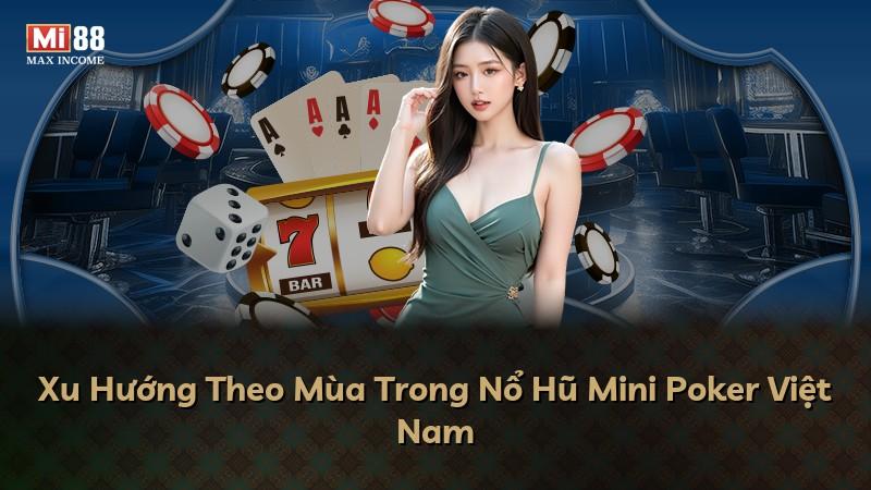 Xu Hướng Theo Mùa Trong Nổ Hũ Mini Poker Việt Nam