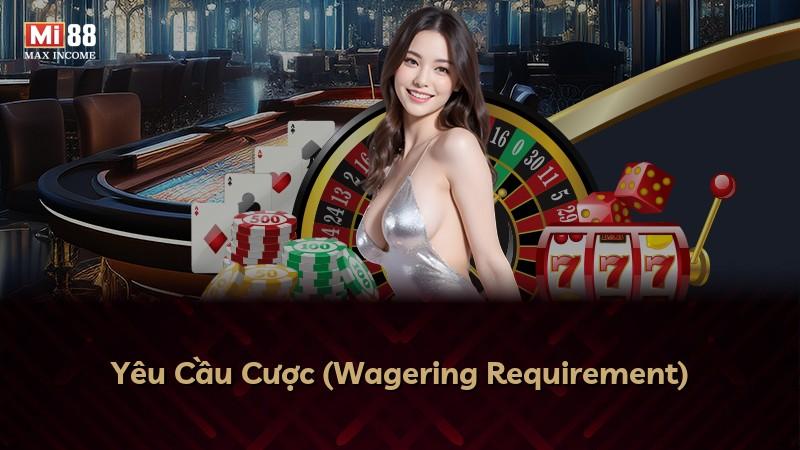 Yêu Cầu Cược (Wagering Requirement)